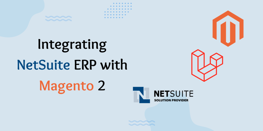 Integrating NetSuite ERP with Magento 2 - Maven Infotech