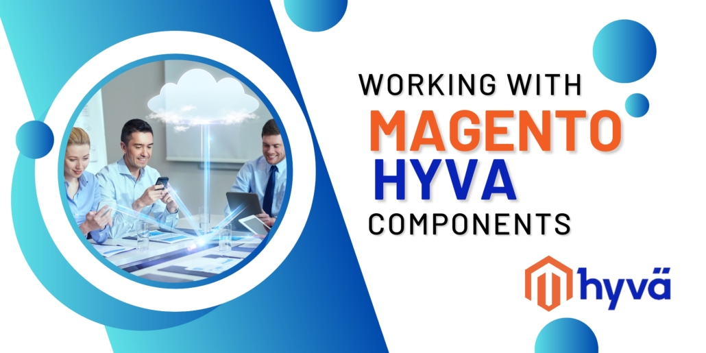 Working with Magento Hyva Components - Maven Infotech